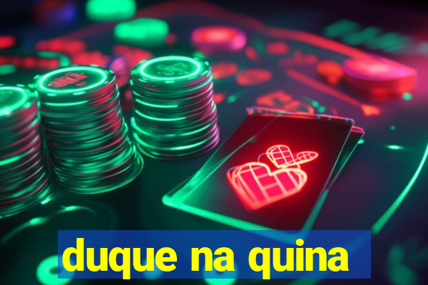 duque na quina